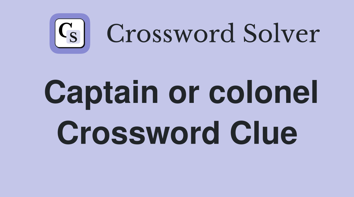 Captain or colonel Crossword Clue