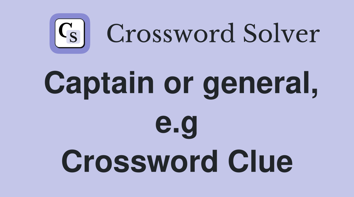 Captain or general, e.g Crossword Clue
