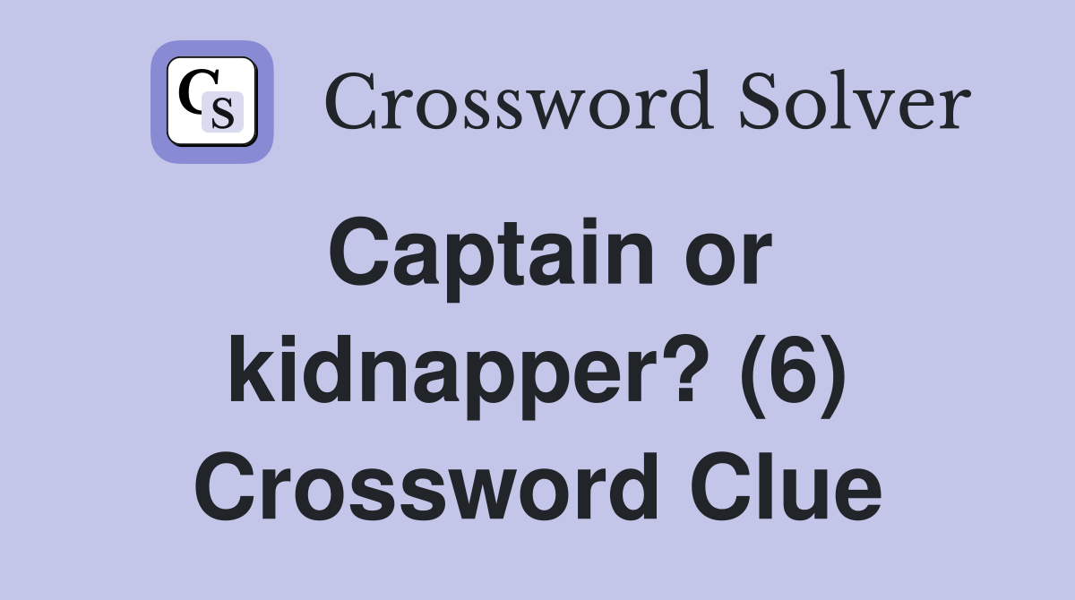 Captain or kidnapper? (6) Crossword Clue