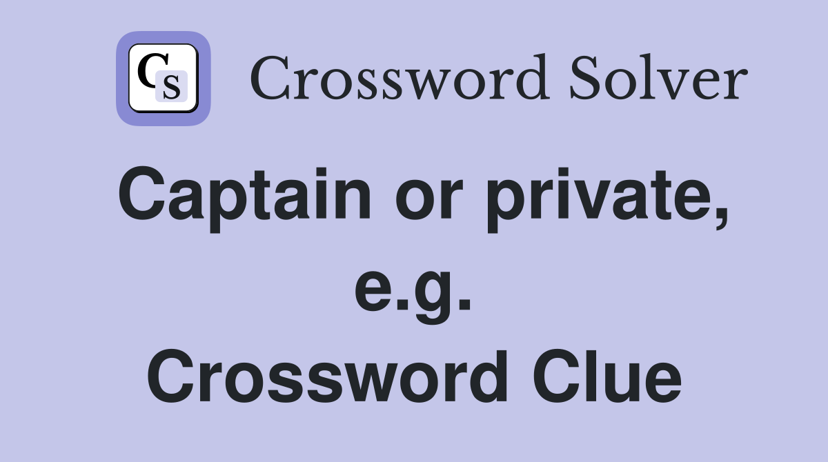 Captain or private, e.g. Crossword Clue