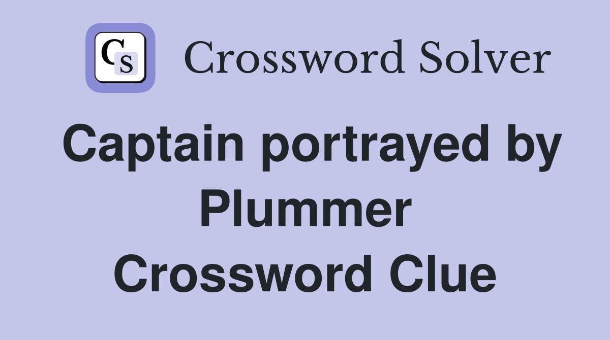 Captain portrayed by Plummer Crossword Clue