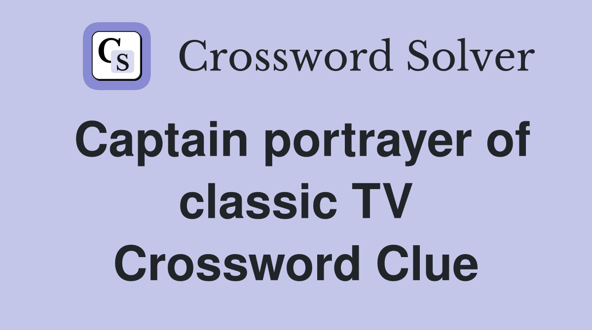 Captain portrayer of classic TV Crossword Clue