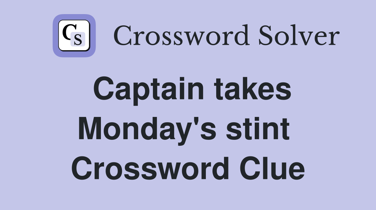 Captain takes Monday's stint  Crossword Clue