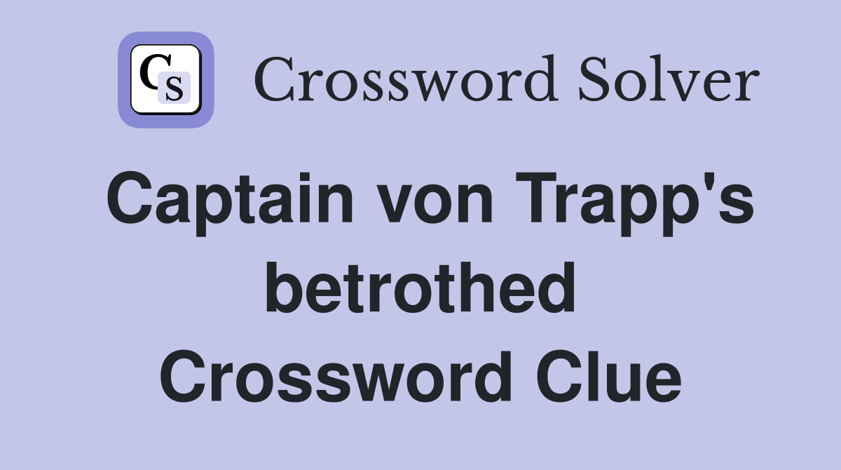 Captain von Trapp's betrothed Crossword Clue