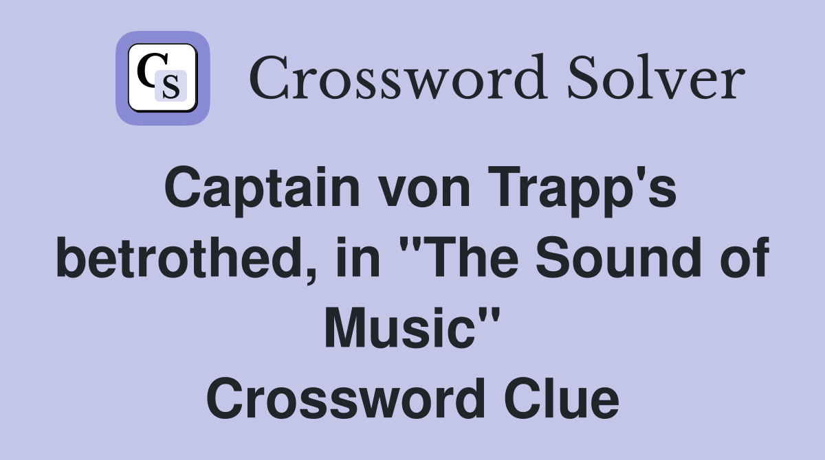 Captain von Trapp's betrothed, in "The Sound of Music" Crossword Clue
