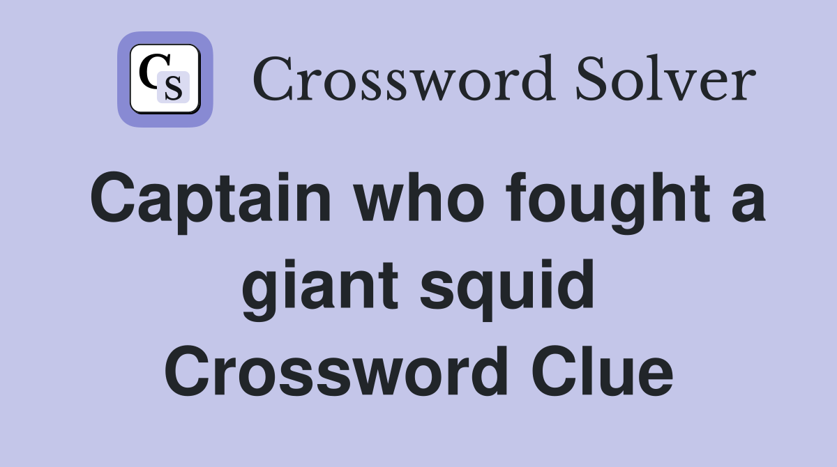 Captain who fought a giant squid Crossword Clue