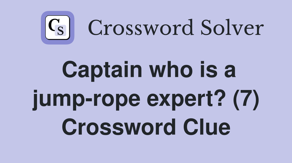 Captain who is a jump-rope expert? (7) Crossword Clue