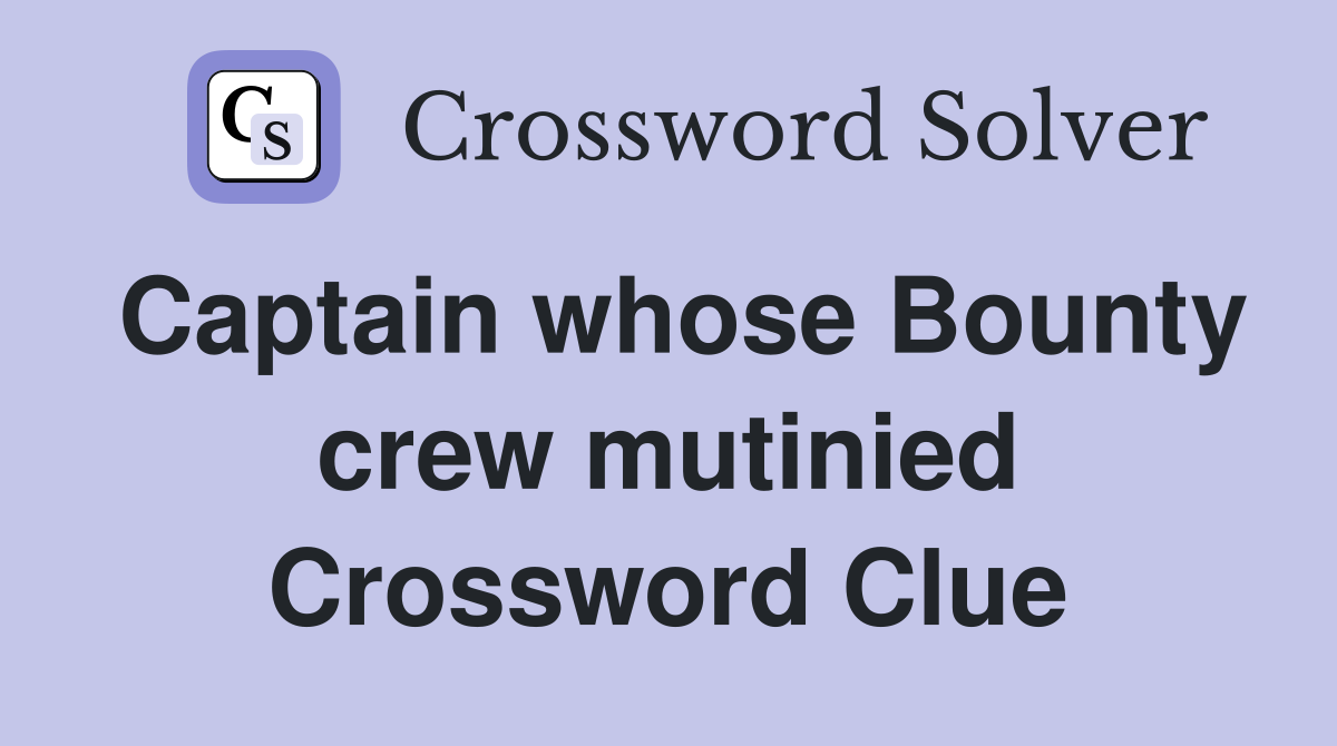 Captain whose Bounty crew mutinied Crossword Clue