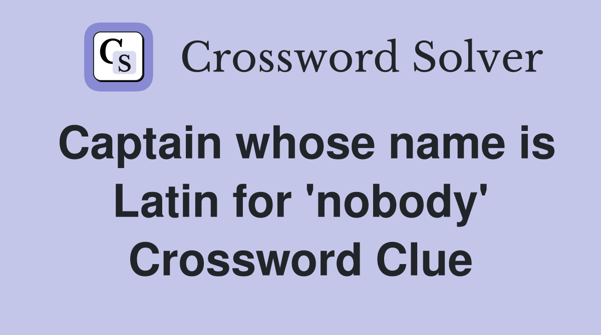 Captain whose name is Latin for 'nobody' Crossword Clue