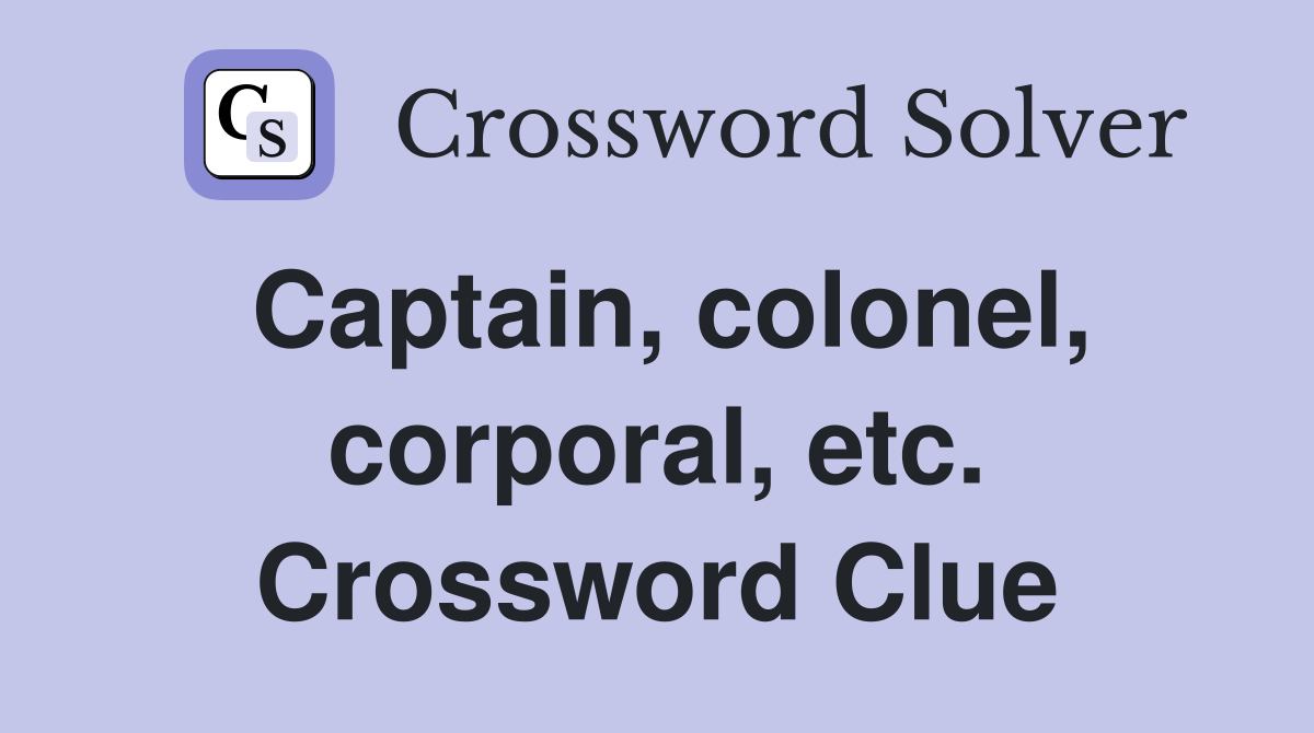 Captain, colonel, corporal, etc. Crossword Clue