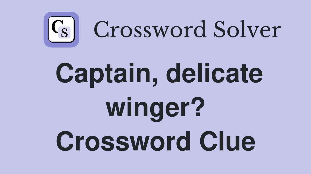 Captain, delicate winger? Crossword Clue