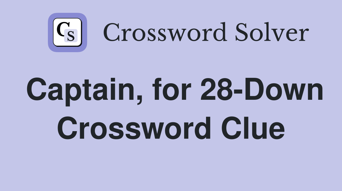 Captain, for 28-Down Crossword Clue