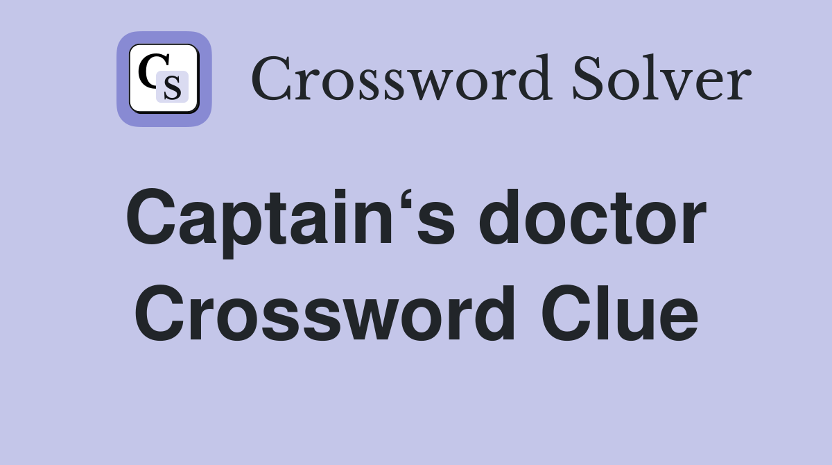 Captain‘s doctor  Crossword Clue