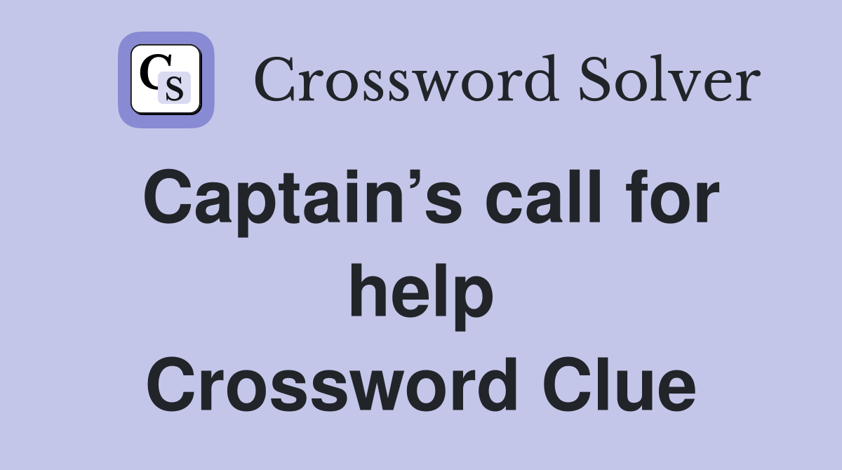 Captain’s call for help Crossword Clue