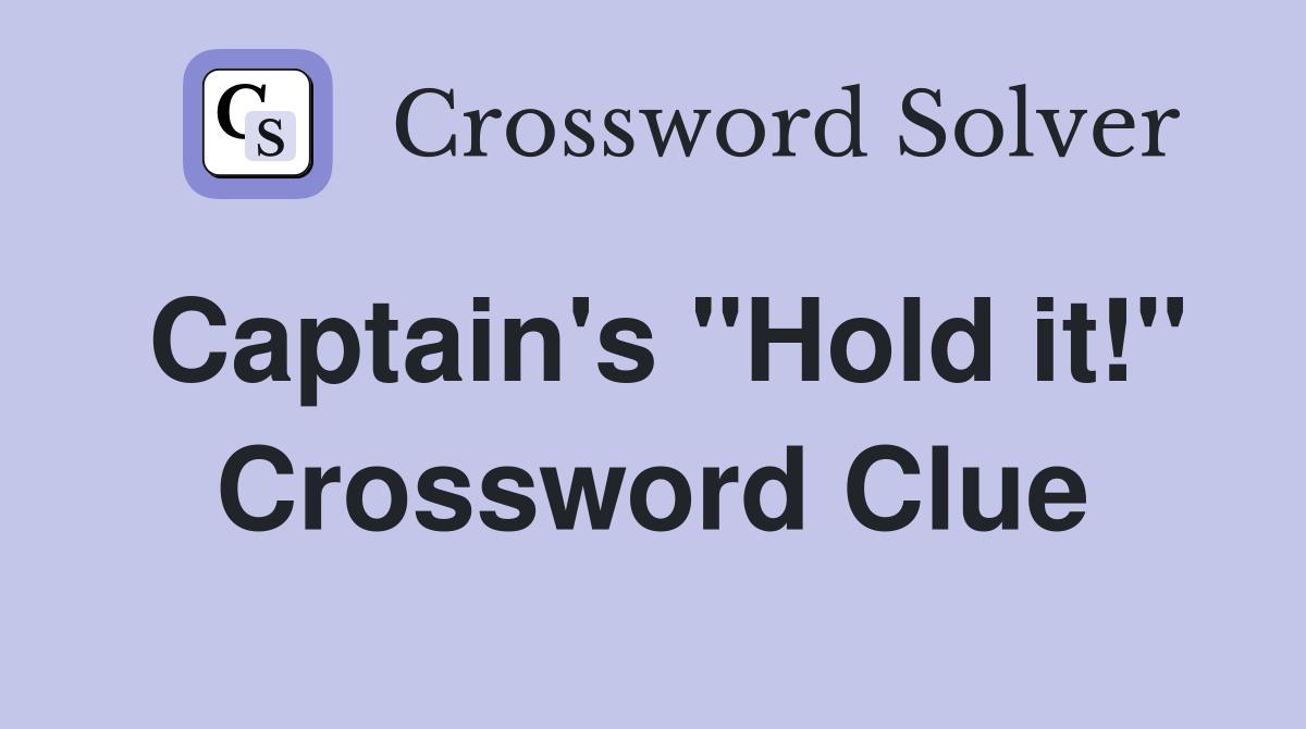 Captain's "Hold it!" Crossword Clue