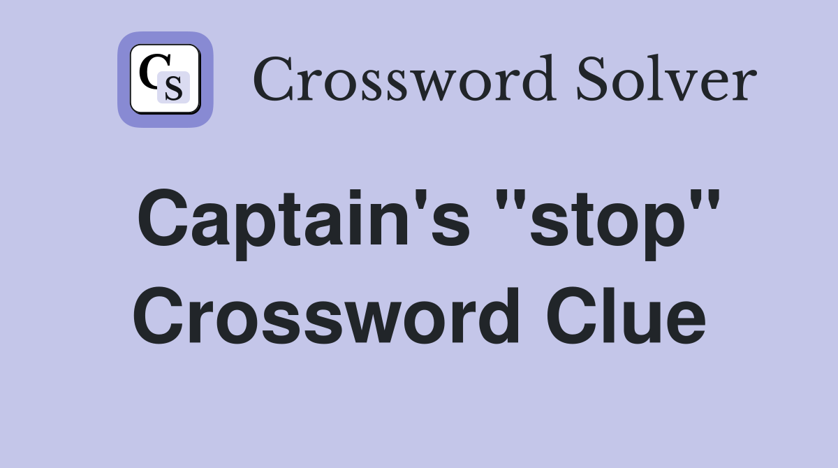 Captain's "stop" Crossword Clue