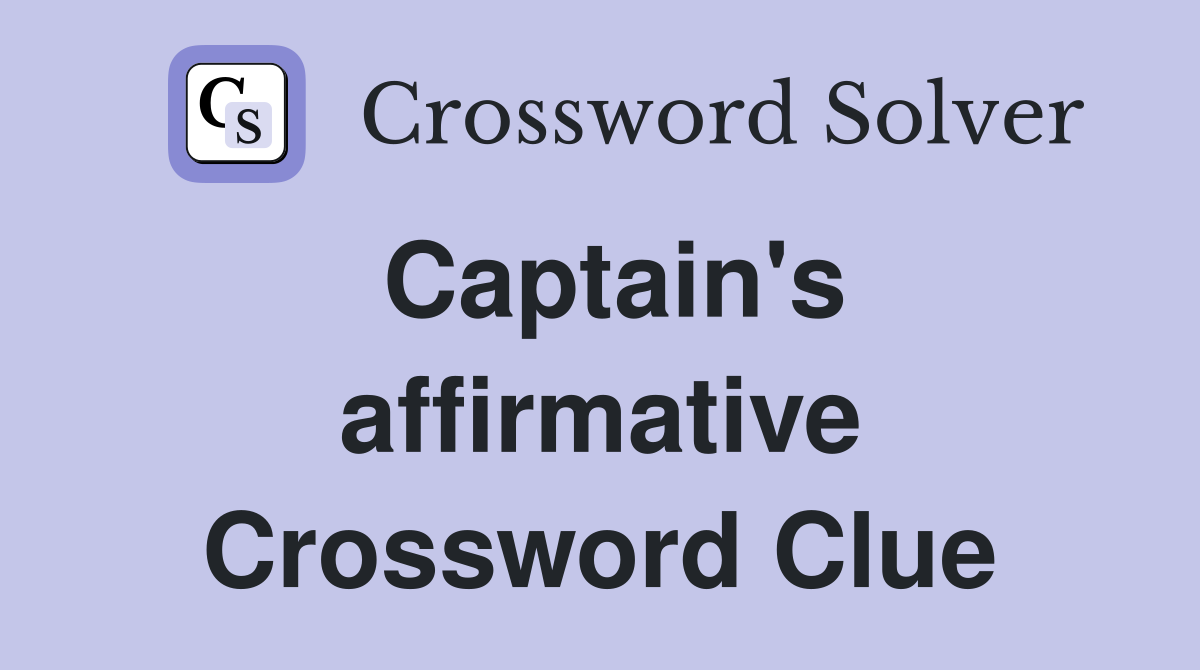Captain's affirmative Crossword Clue