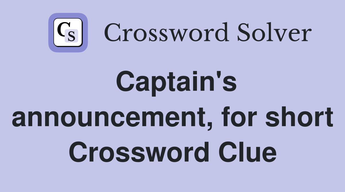 Captain's announcement, for short Crossword Clue
