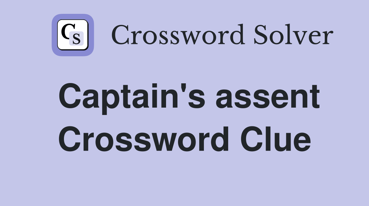 Captain's assent Crossword Clue