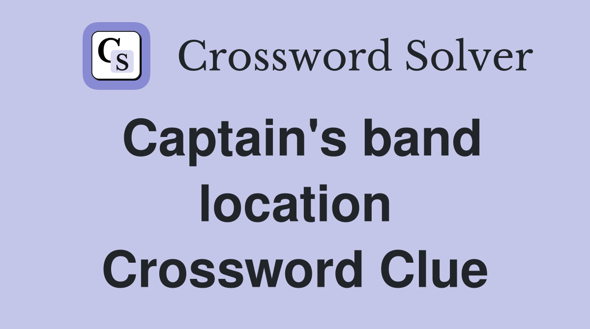 Captain's band location Crossword Clue