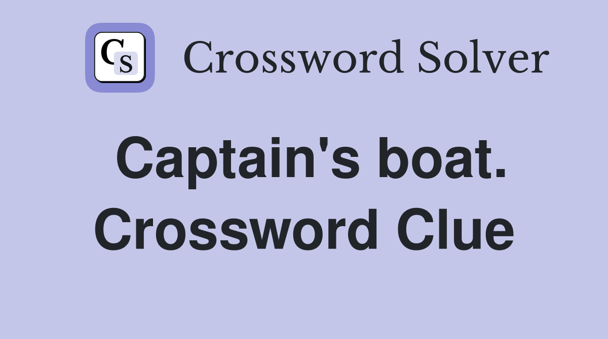 Captain's boat. Crossword Clue