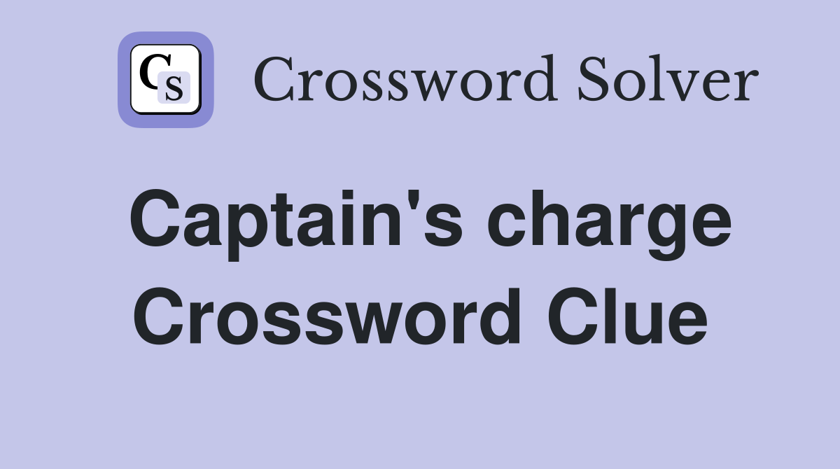 Captain's charge Crossword Clue