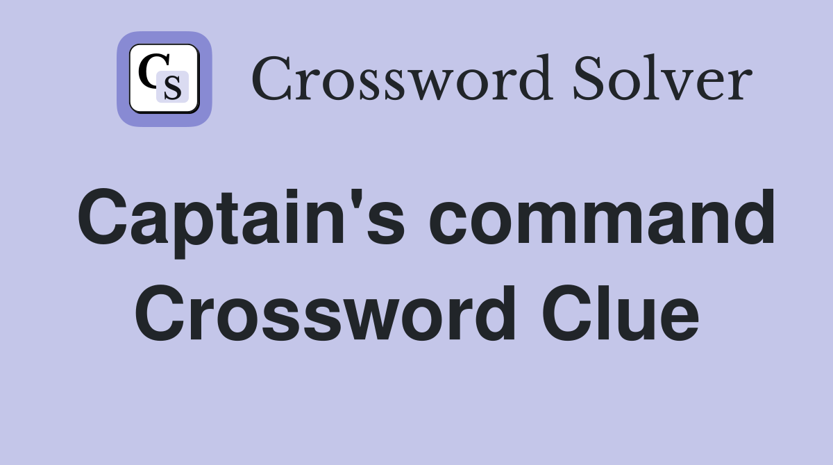 Captain's command Crossword Clue