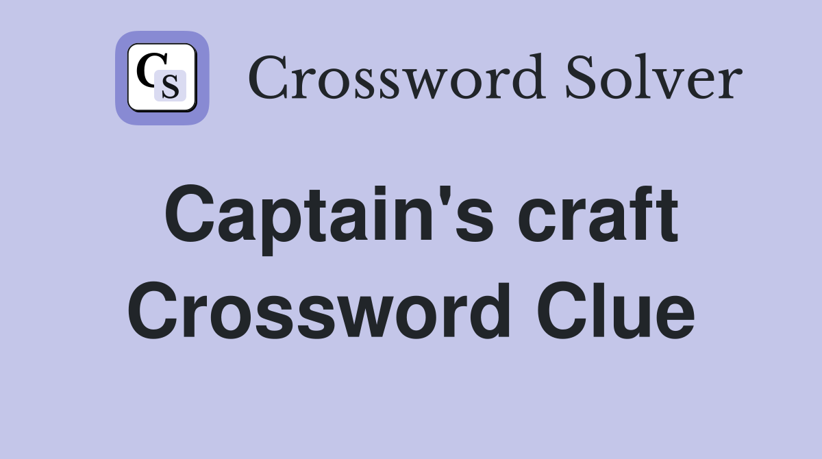 Captain's craft Crossword Clue