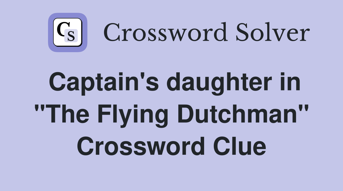 Captain's daughter in "The Flying Dutchman" Crossword Clue