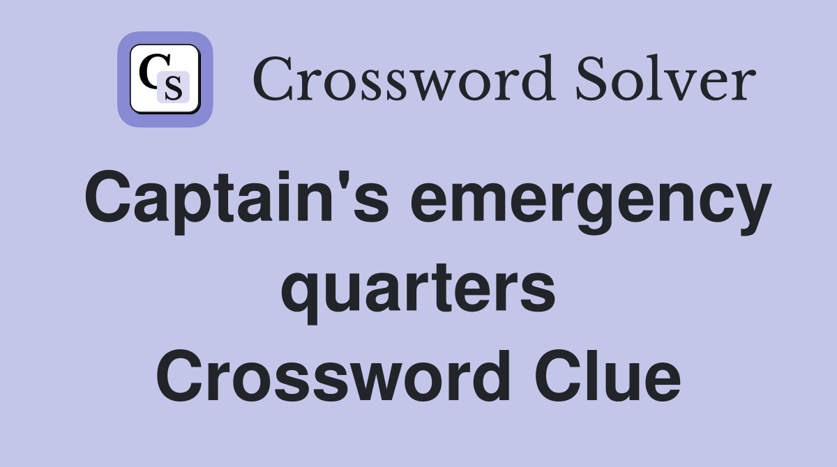 Captain's emergency quarters Crossword Clue