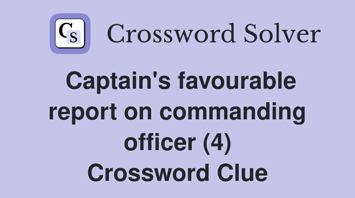 Captain's favourable report on commanding officer (4) Crossword Clue