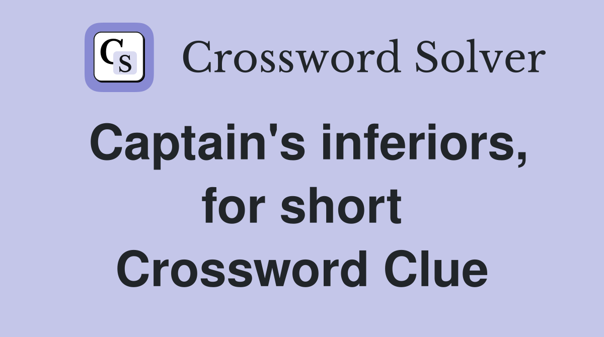 Captain's inferiors, for short Crossword Clue