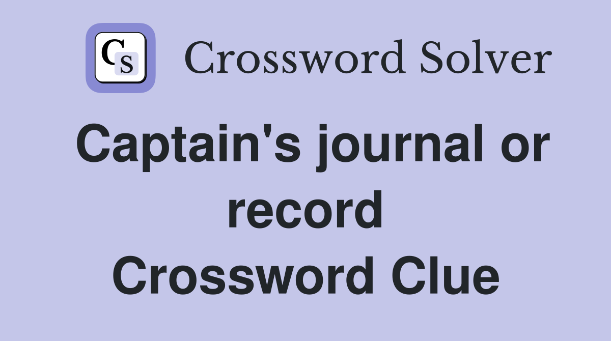 Captain's journal or record Crossword Clue