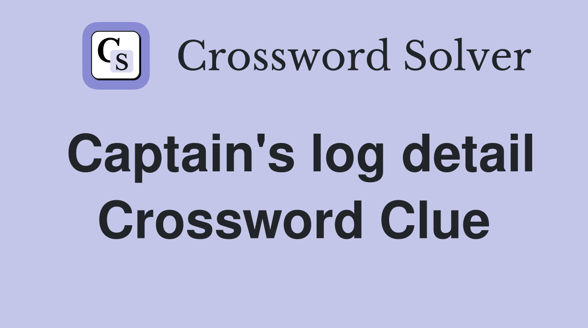 Captain's log detail Crossword Clue