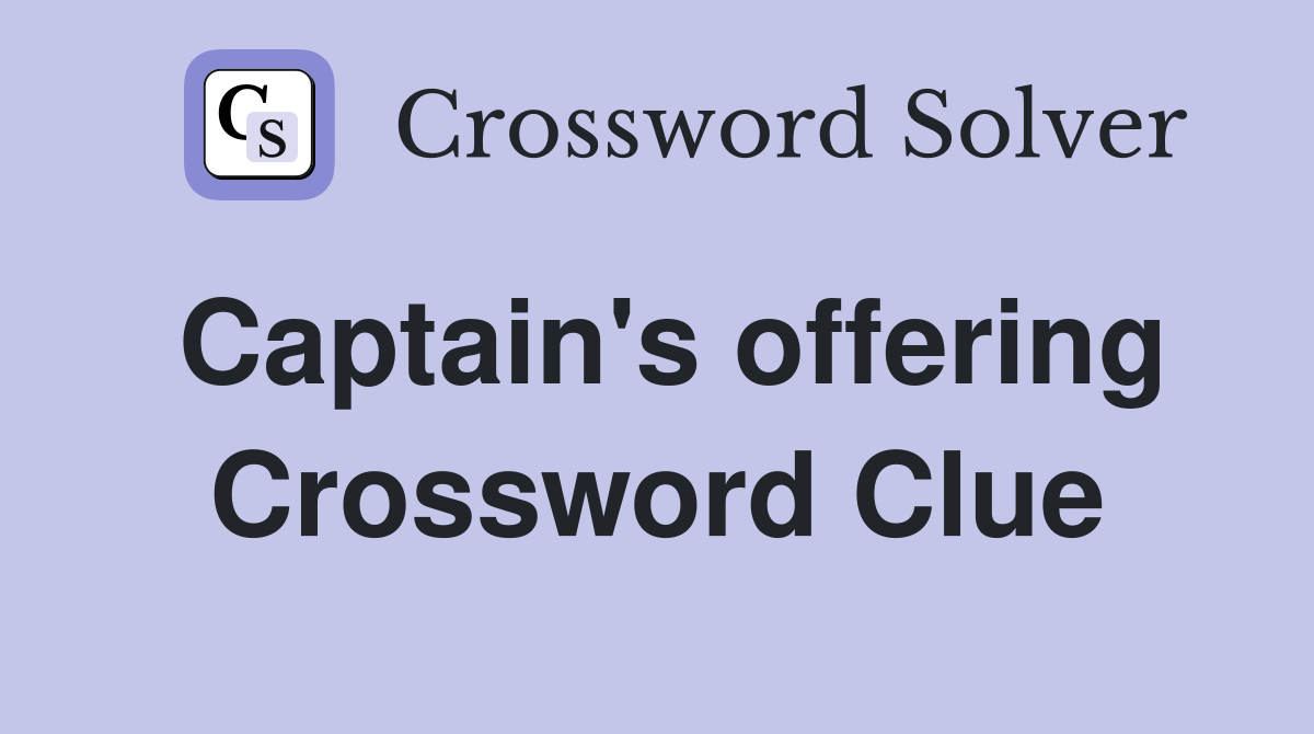 Captain's offering Crossword Clue