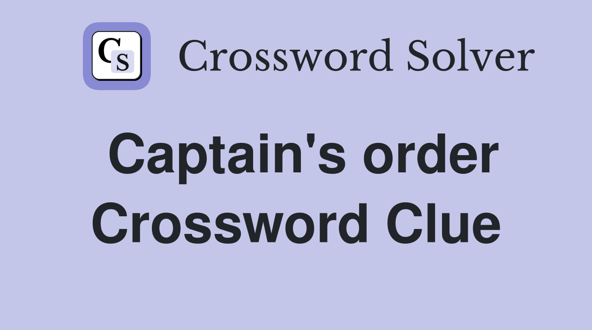 Captain's order Crossword Clue