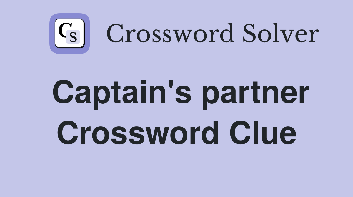 Captain's partner Crossword Clue