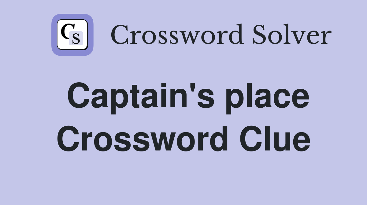 Captain's place Crossword Clue