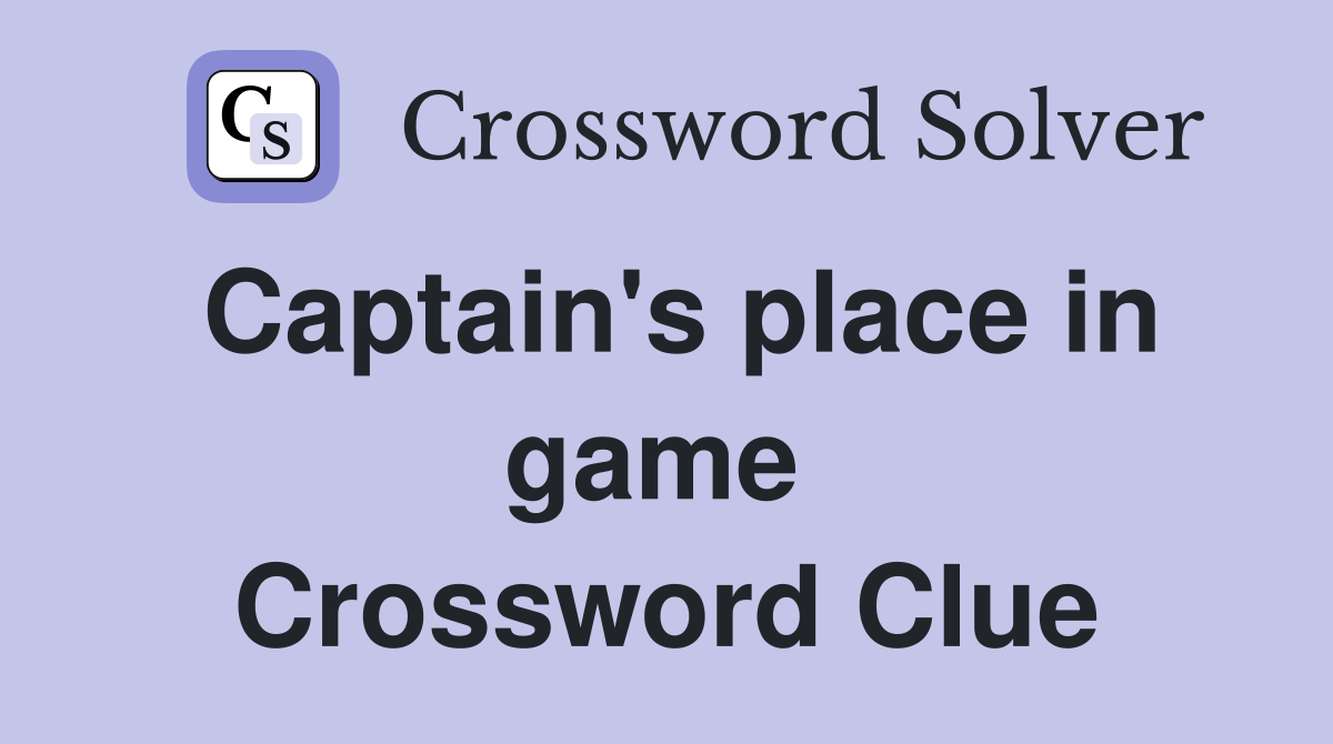 Captain's place in game  Crossword Clue