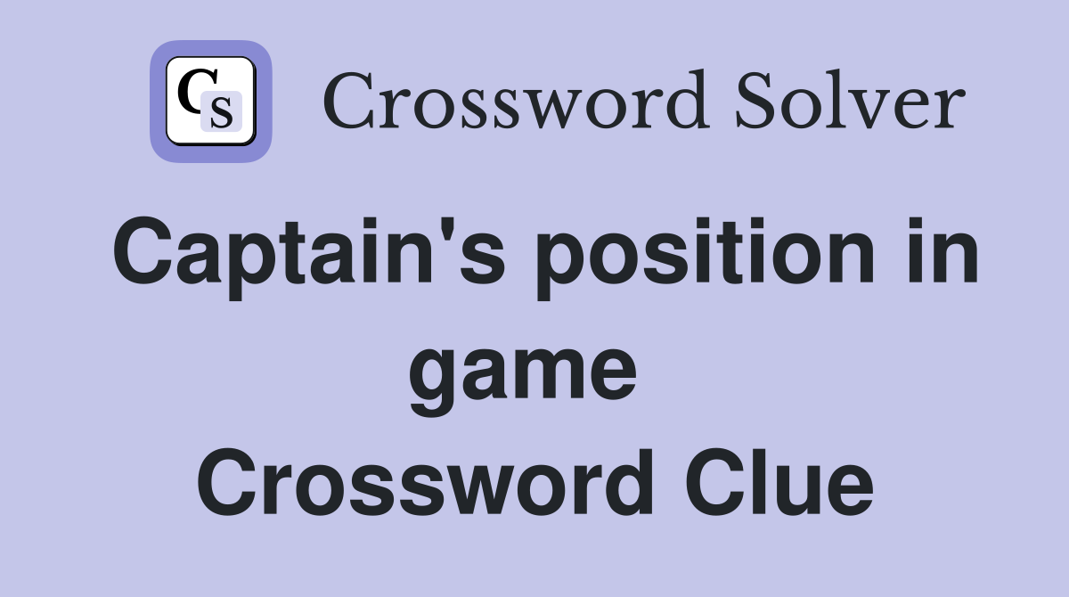 Captain's position in game  Crossword Clue