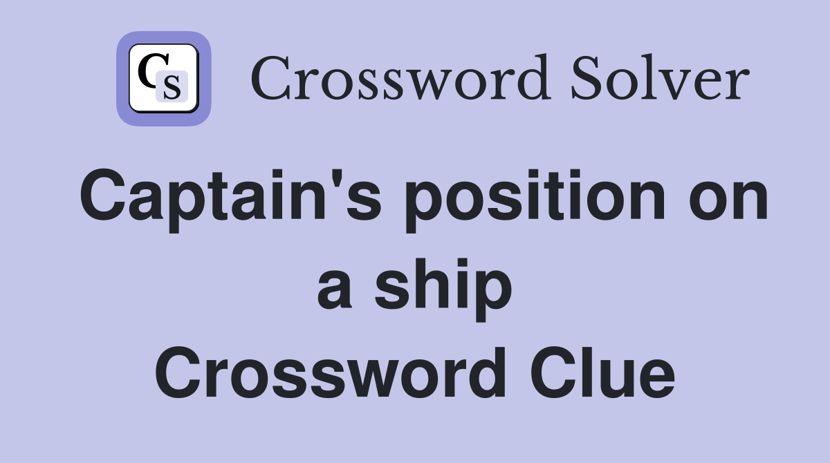 Captain's position on a ship Crossword Clue