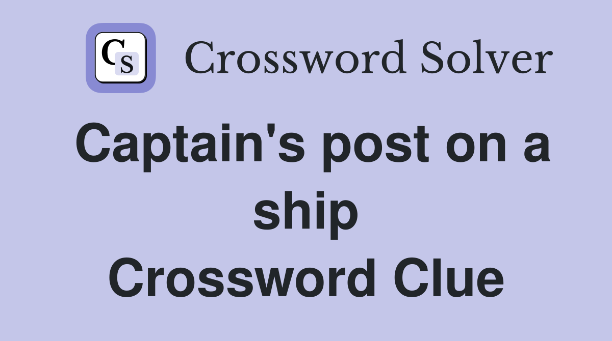 Captain's post on a ship Crossword Clue