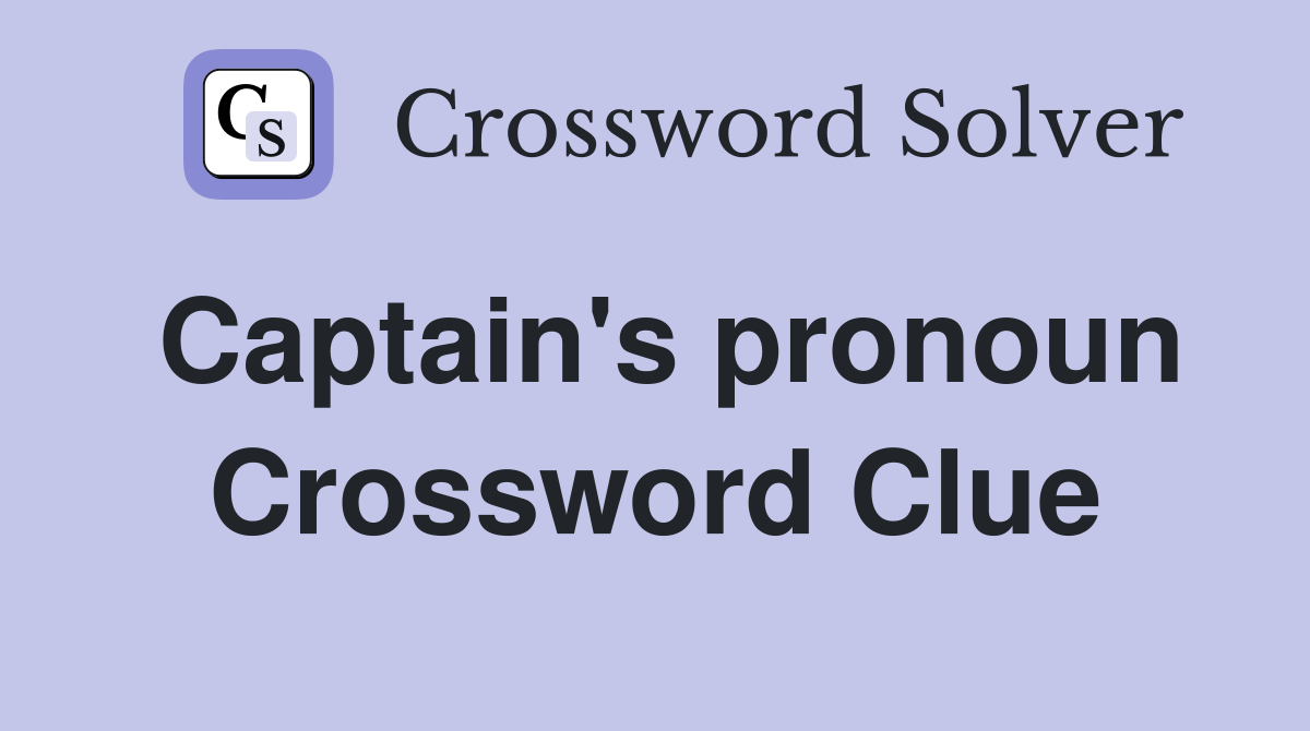 Captain's pronoun Crossword Clue