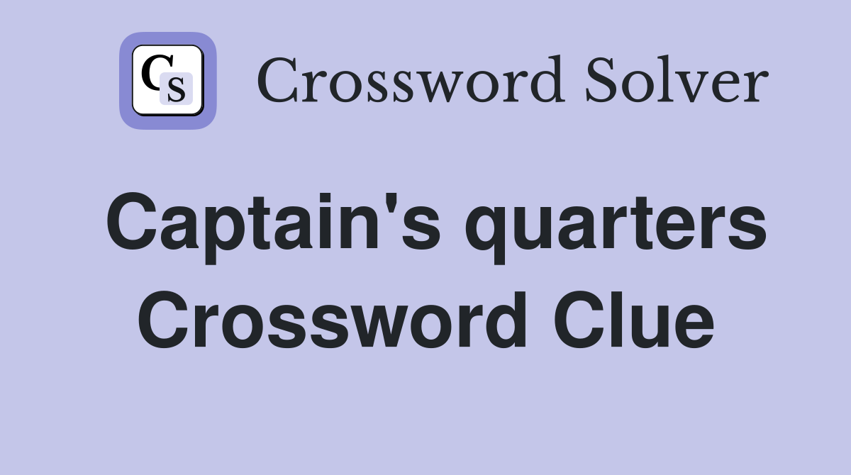Captain's quarters Crossword Clue