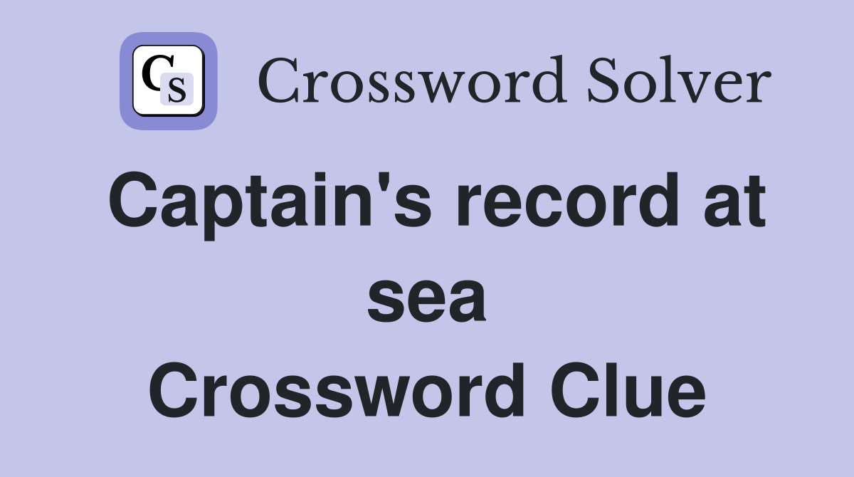 Captain's record at sea Crossword Clue