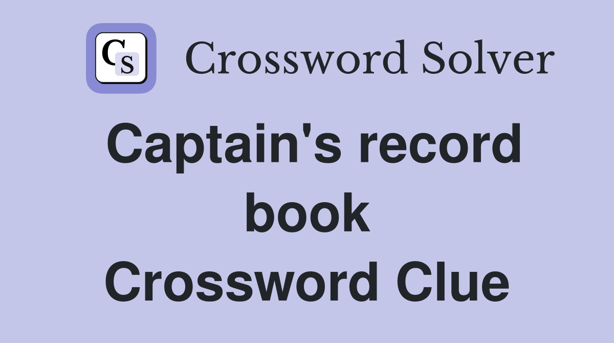 Captain's record book Crossword Clue