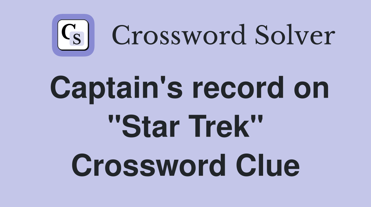 Captain's record on "Star Trek" Crossword Clue
