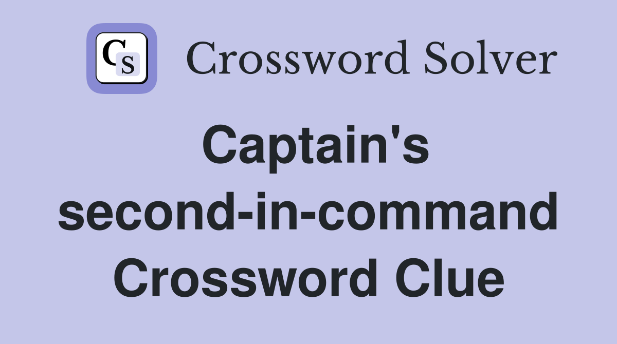 Captain's second-in-command Crossword Clue
