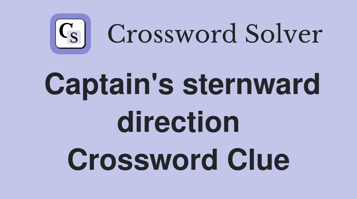 Captain's sternward direction Crossword Clue