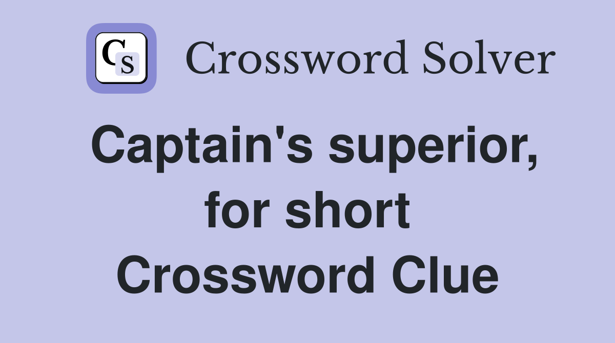 Captain's superior, for short Crossword Clue